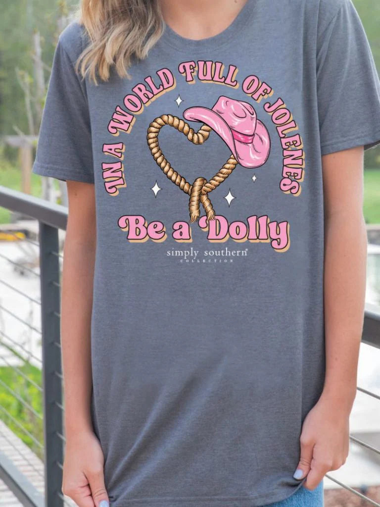 In A World Full of Jolene’s - Be A Dolly ~ Simply Southern Tee