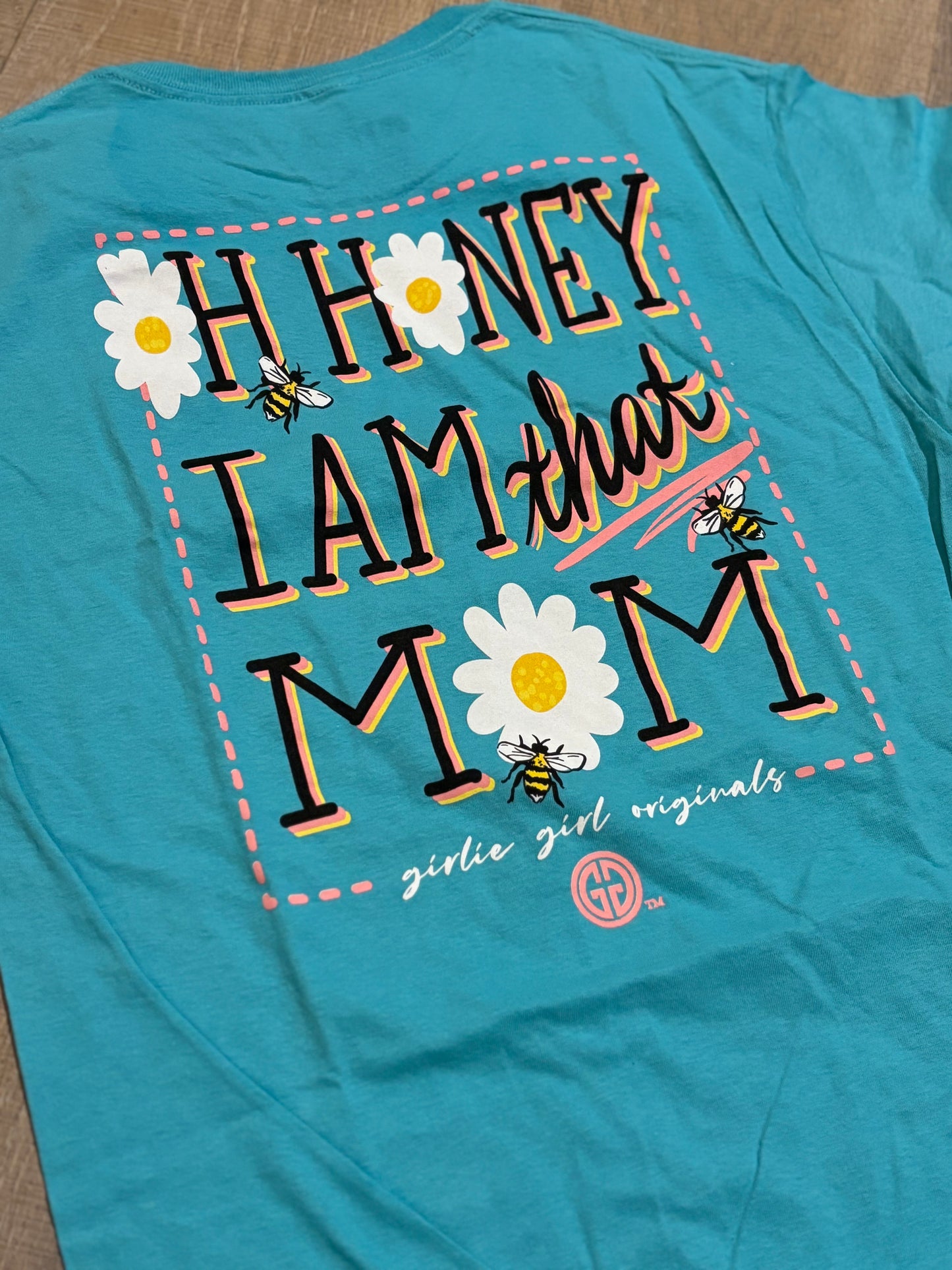 Oh Honey I Am That Mom ~ Girlie Girl Tee