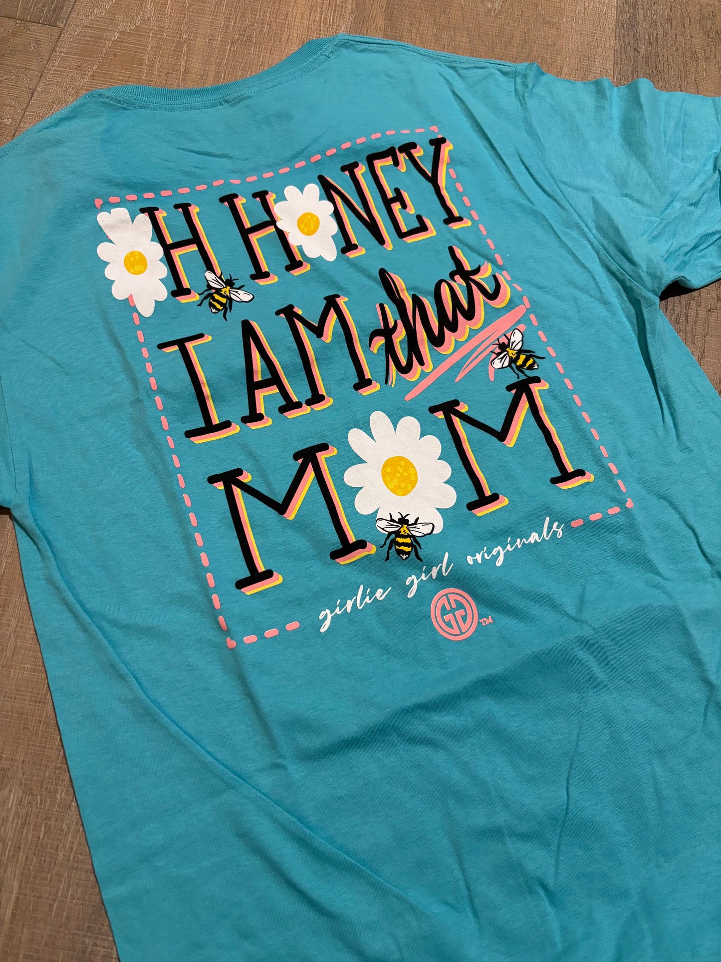 Oh Honey I Am That Mom ~ Girlie Girl Tee