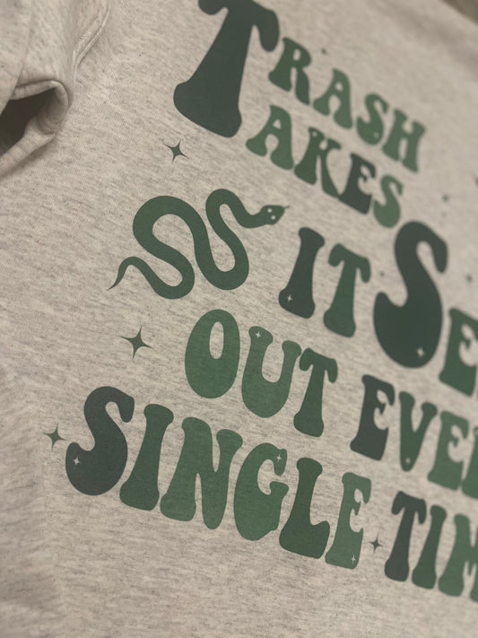Trash Takes Itself Out Every Single Time ~ Crewneck Sweatshirt