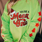 You’re a Mean One ~ Crewneck Sweatshirt