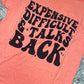 Expensive, Difficult & Talks Back ~ Soft Graphic Tee