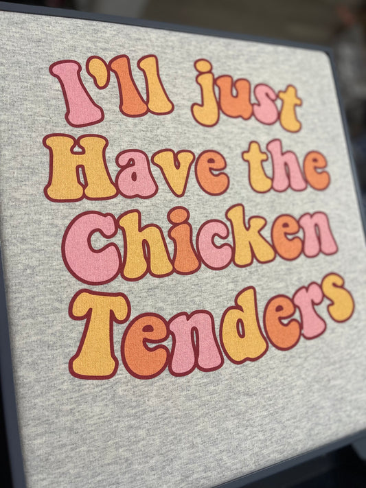 I’ll Just Have The Chicken Tenders ~ Crewneck Sweatshirt