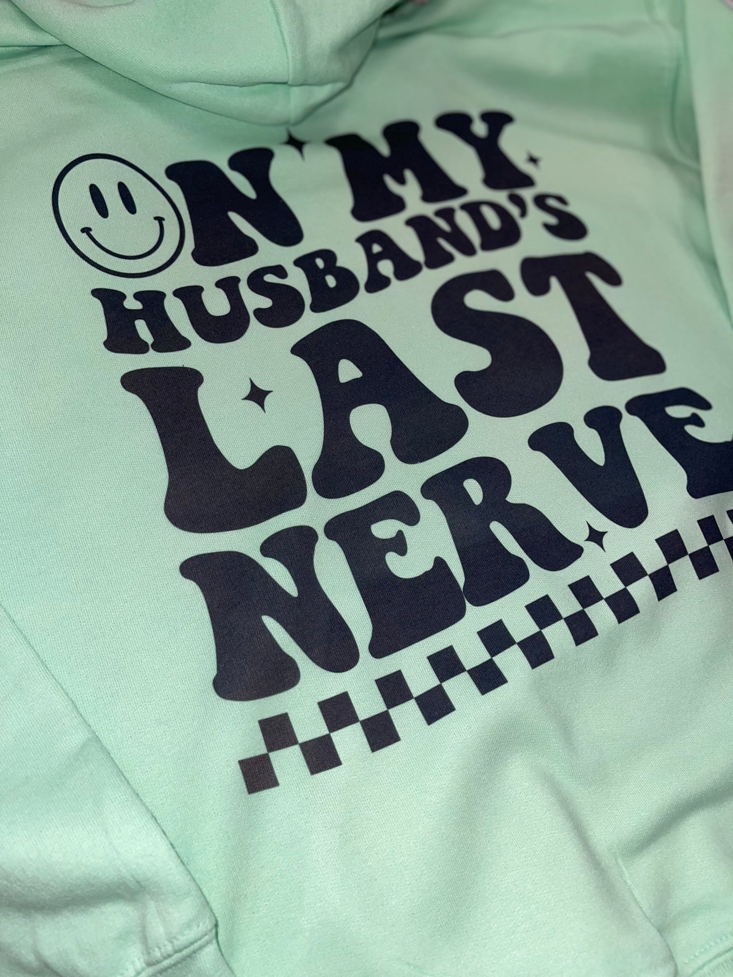 On My Husband’s Last Nerve ~ Mint Green Hoodie