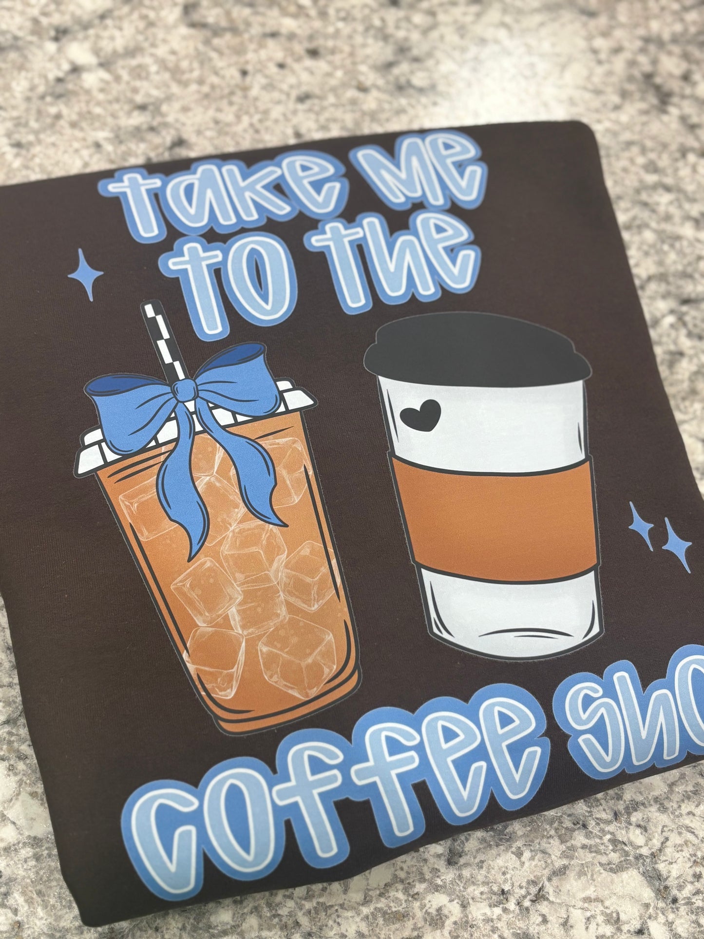 Take Me To The Coffee Shop ~ T-Shirt or Crewneck Sweatshirt