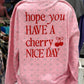 Have a Cherry Nice Day ~ Embroidered Crewneck Sweatshirt