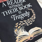 A Reader Without Their Book Is A Tragedy ~ T-Shirt or Crewneck Sweatshirt