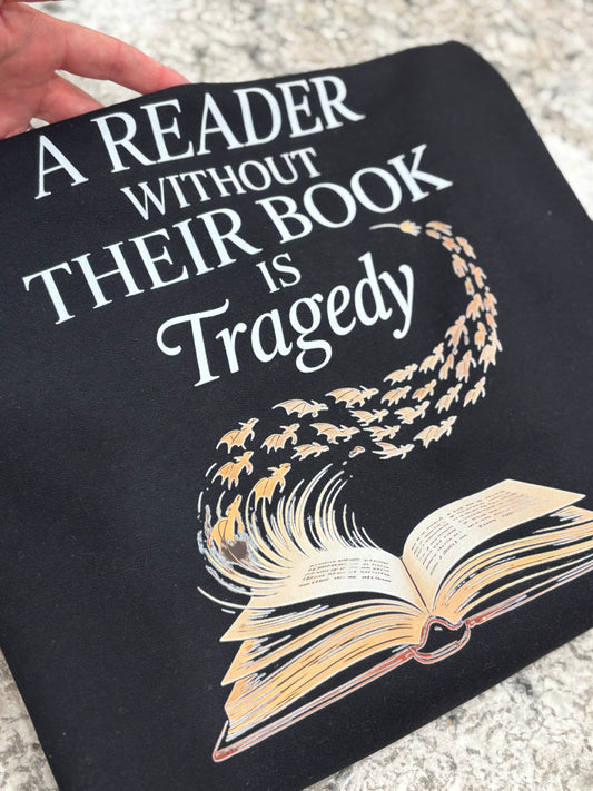A Reader Without Their Book Is A Tragedy ~ T-Shirt or Crewneck Sweatshirt