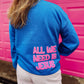 All We Need Is Jesus ~ Crewneck Sweatshirt