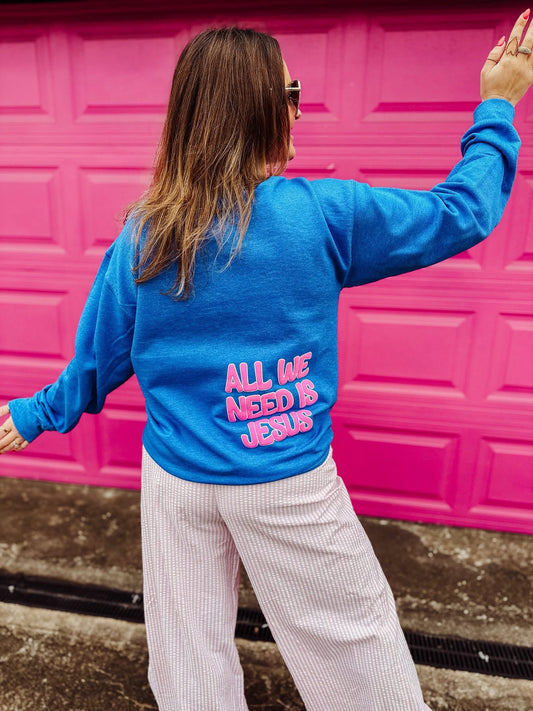 All We Need Is Jesus ~ Crewneck Sweatshirt