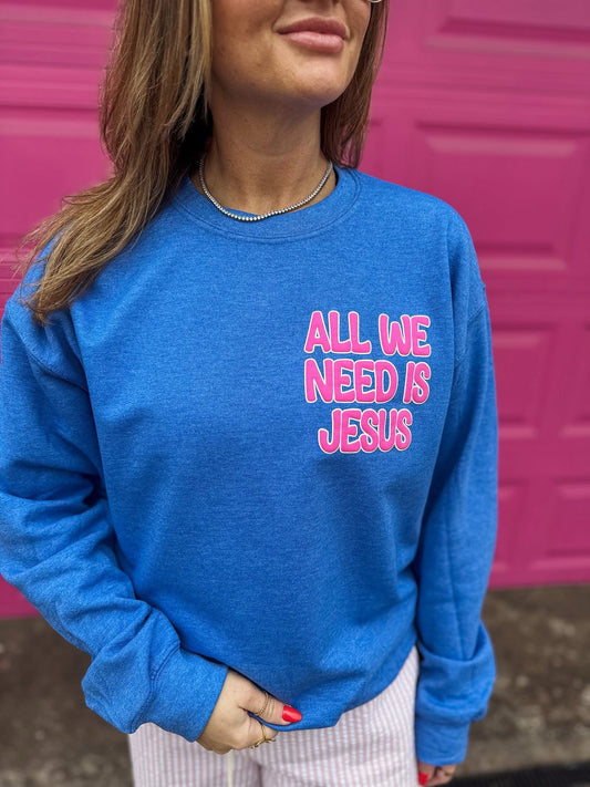 All We Need Is Jesus ~ Crewneck Sweatshirt