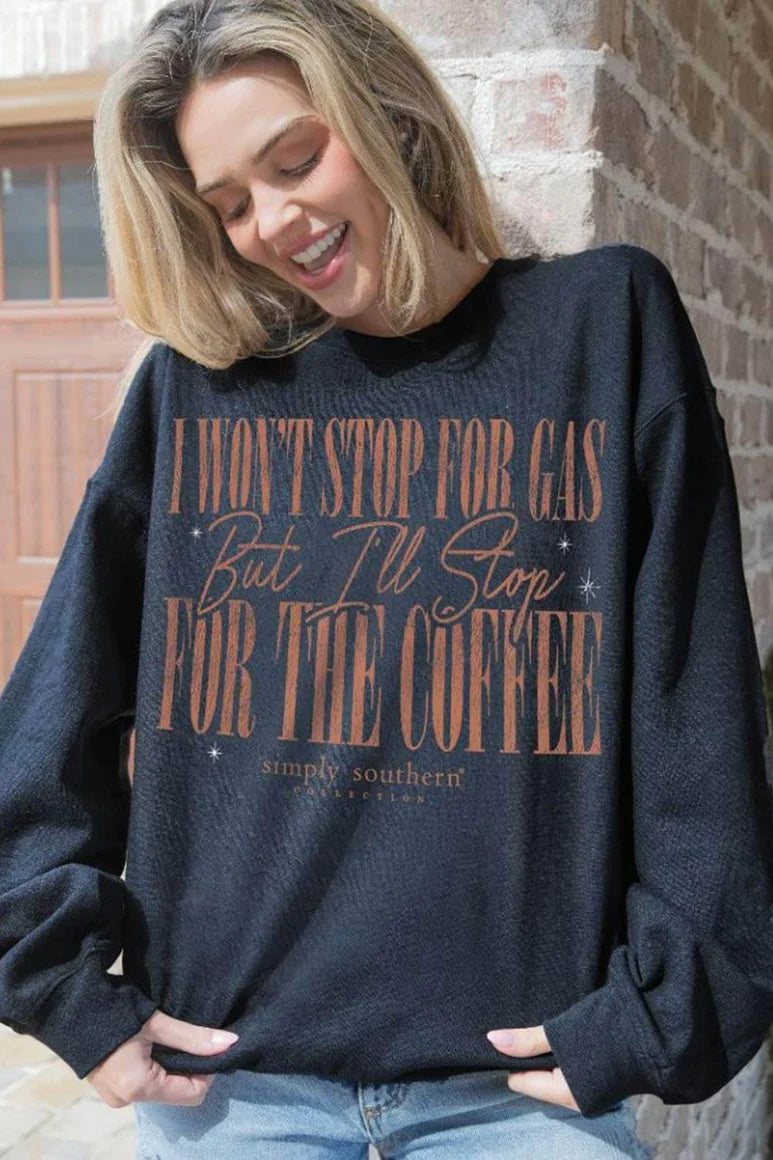 I Won’t Stop For Gas But I Will Stop For The Coffee ~ Simply Southern Sweatshirt