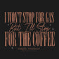 I Won’t Stop For Gas But I Will Stop For The Coffee ~ Simply Southern Sweatshirt