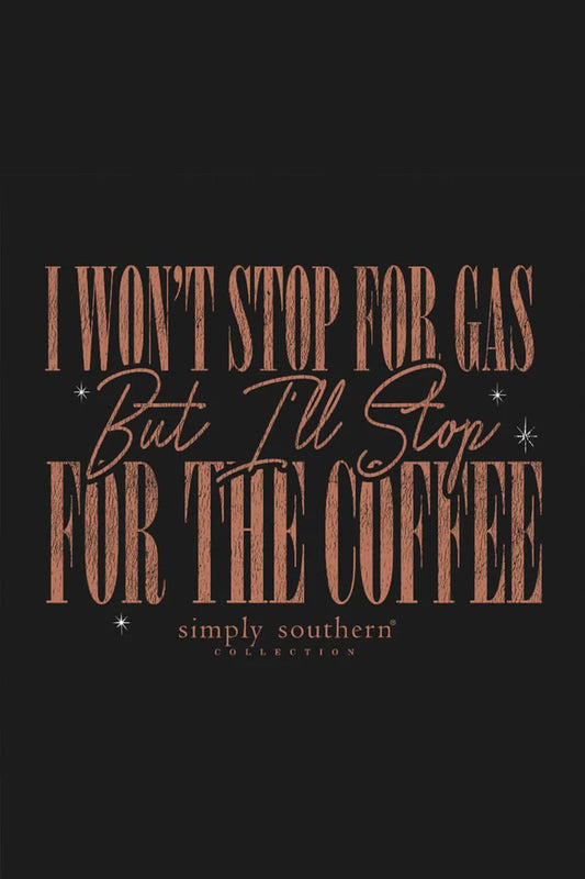 I Won’t Stop For Gas But I Will Stop For The Coffee ~ Simply Southern Sweatshirt