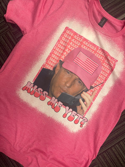 Miss Me Yet ~ Trump Bleached Tee