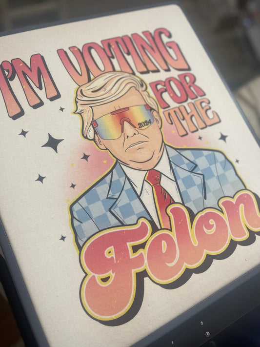 I’m Voting For The Felon ~ Trump tee