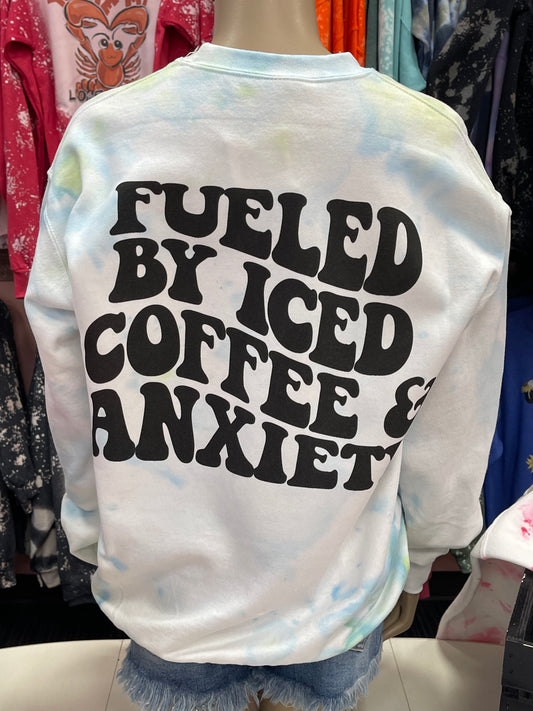 Fueled By Iced Coffee and Anxiety ~ Tie Dye Crewneck