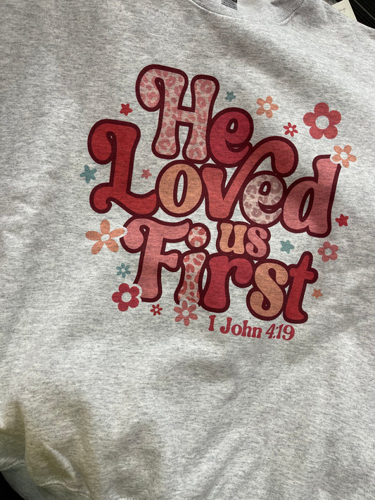 He Loved Us First - 1 John 4:19 - Crewneck Sweatshirt