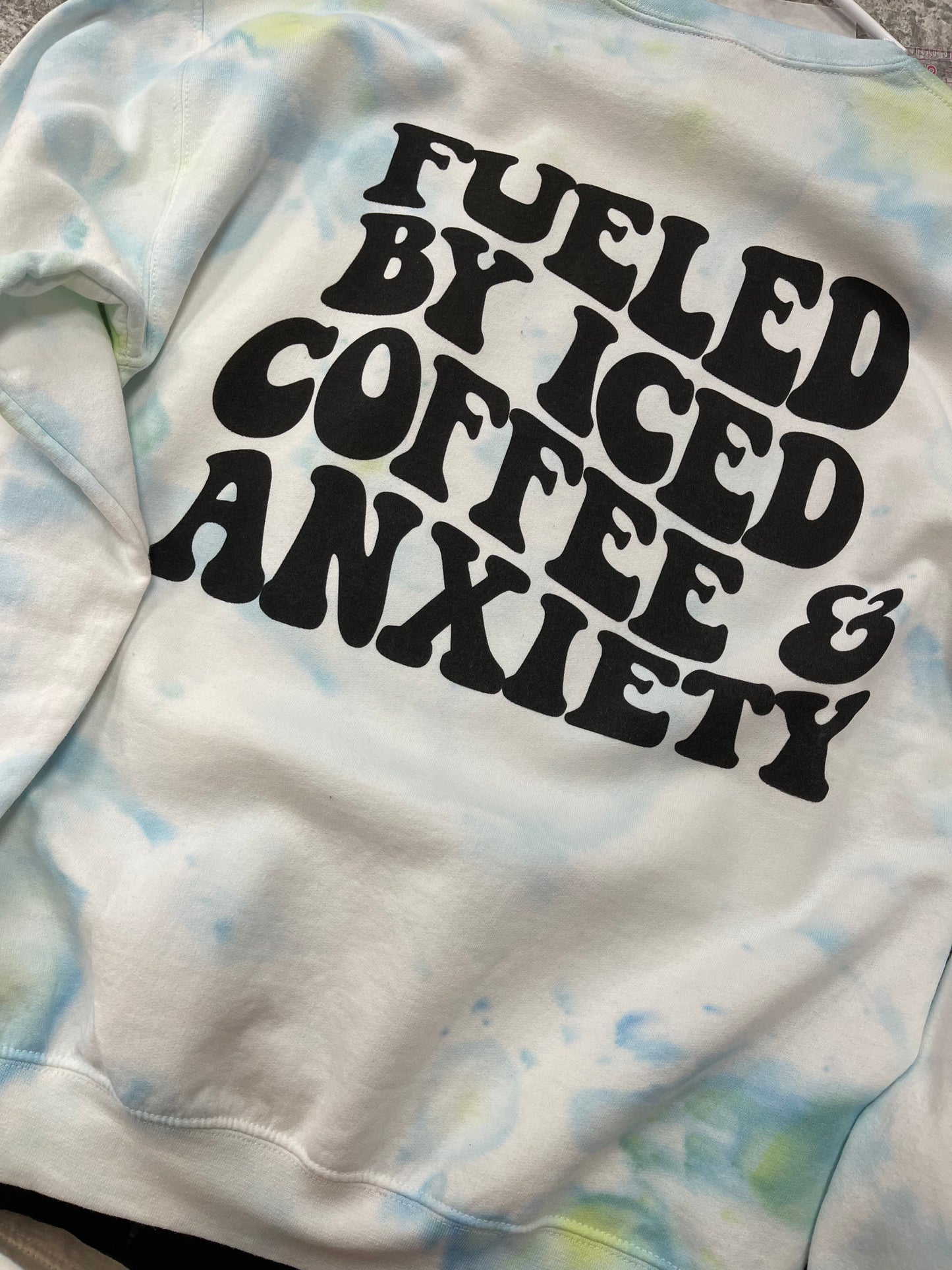 Fueled By Iced Coffee and Anxiety ~ Tie Dye Crewneck