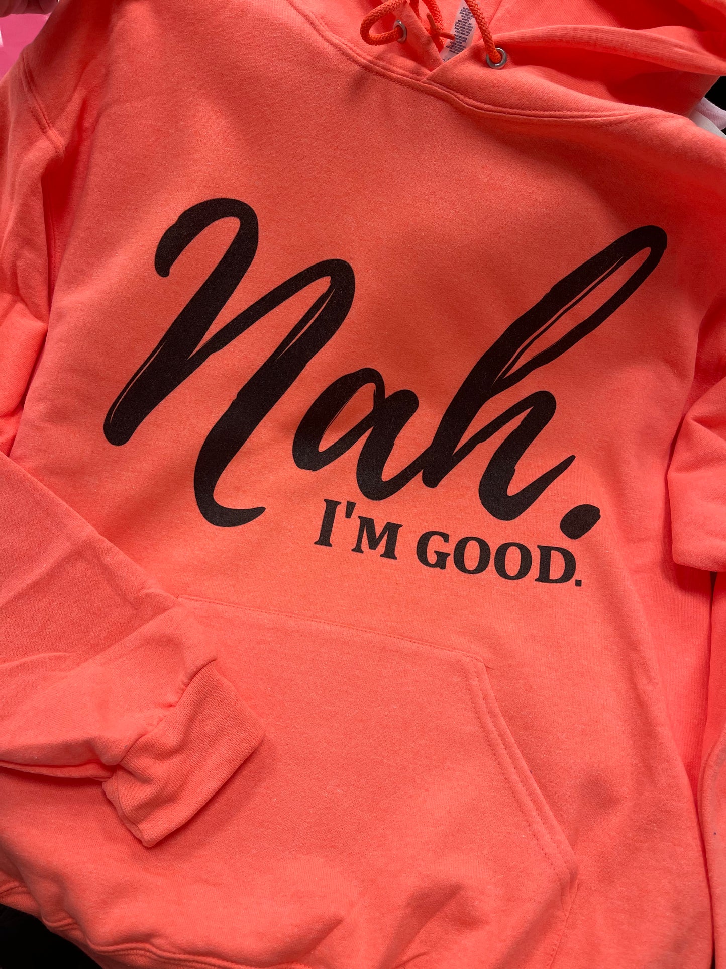 Nah…. I’m Good! Neon Heather Coral Hoodie