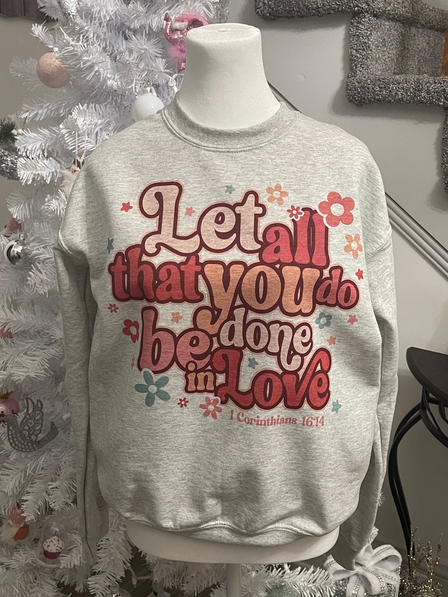 Let All That You Do Be Done In Love 1 Corinthians - Crewneck sweatshirt