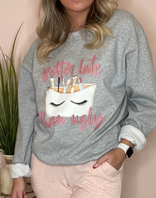 Better Late Than Ugly ~ Makeup Bag Gray Sweatshirt